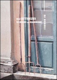 Gli attrezzi antichi del giardino di Boboli