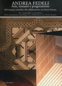 Andrea Fedeli. Arte, Restauro e Progettazione. dal Restauro Scientifico alla Collaborazione con Ettore Sottsass. Art, Restoration and Design. From Scientific Restoration To Collaborating With Ettore Sottsass