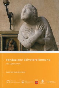 Fondazione Salvatore Romano. Guida alla visita del museo. [Ed. Italiana e Inglese]