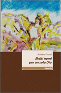 Molti nomi per un solo Dio Molti nomi per un solo Dio