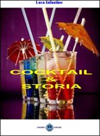 Cocktail & Storia. L'enciclopedia del barman Cocktail & Storia. L'enciclopedia del barman