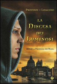 La discesa dei Luminosi. 2012 la profezia dei Maya La discesa dei Luminosi. 2012 la profezia dei Maya