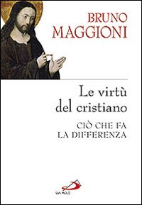 Le virtù del cristiano. Ciò che fa la differenza Le virtù del cristiano. Ciò che fa la differenza