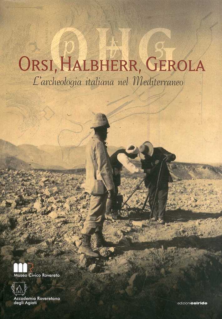 Orsi, Halbherr, Gerola. L'archeologia italiana nel Mediterraneo. Con DVD Orsi, Halbherr, Gerola. L'archeologia italiana nel Mediterraneo. Con DVD