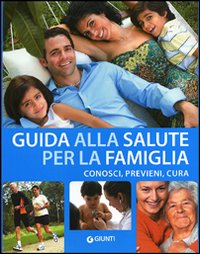 Guida alla salute della famiglia. Visualizza, cura, previeni Guida alla salute della famiglia. Visualizza, cura, previeni
