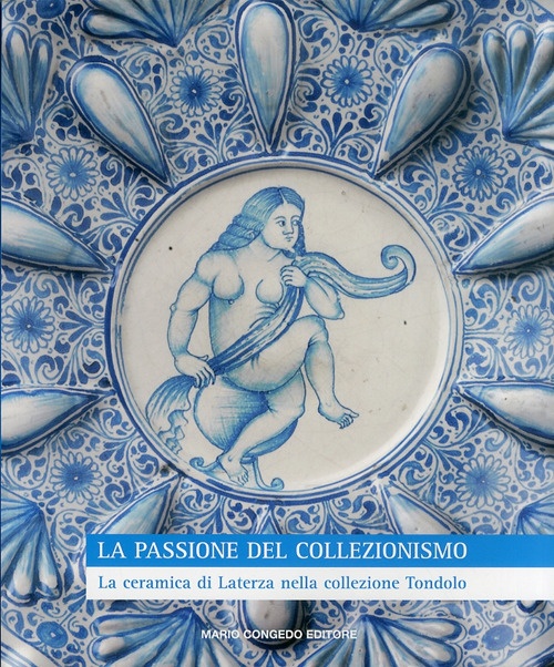 La passione del collezionismo. La ceramica di Laterza nella collezione Tondolo La passione del collezionismo. La ceramica di Laterza nella collezione Tondolo
