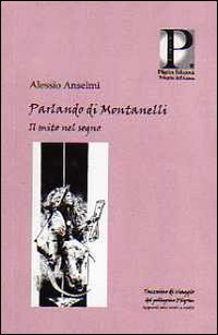 Parlando di Montanelli. Il mito nel sogno Parlando di Montanelli. Il mito nel sogno