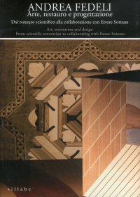 Andrea Fedeli. Arte, Restauro e Progettazione. dal Restauro Scientifico alla Collaborazione con Ettore Sottsass. Art, Restoration and Design. From Scientific Restoration To Collaborating With Ettore Sottsass