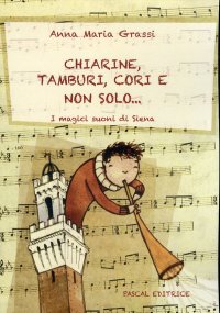 Chiarine, tamburi, cori e non solo... I magici suoni di Siena