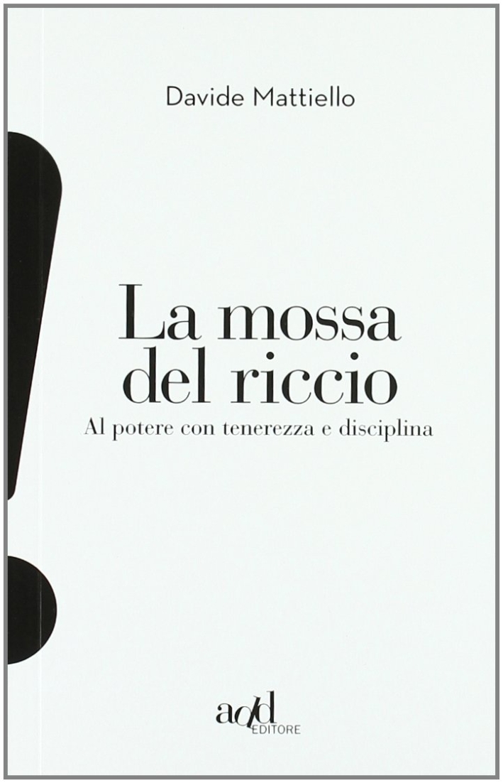 La mossa del riccio. Al potere con tenerezza e disciplina La mossa del riccio. Al potere con tenerezza e disciplina