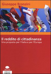 Il reddito di cittadinanza. Una proposta per l'Italia e per l'Europa Il reddito di cittadinanza. Una proposta per l'Italia e per l'Europa