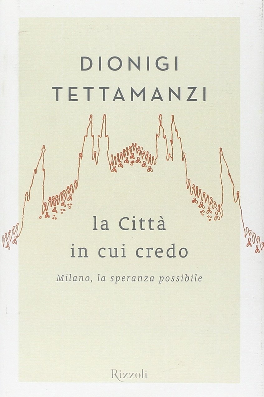 La città in cui credo. Milano, la speranza possibile La città in cui credo. Milano, la speranza possibile