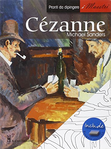 Cézanne. Pronti da dipingere. I maestri. Ediz. illustrata Cézanne. Pronti da dipingere. I maestri. Ediz. illustrata