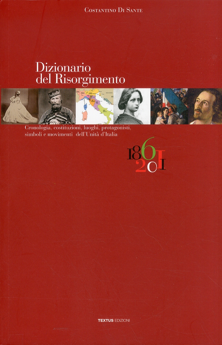 Dizionario del Risorgimento. Cronologia, costituzioni, luoghi, protagonisti, simboli e movimenti dell'unità d'Italia. 1861-2011 Dizionario del Risorgimento. Cronologia, costituzioni, luoghi, protagonisti, simboli e movimenti dell'unità d'Italia. 1861-2011