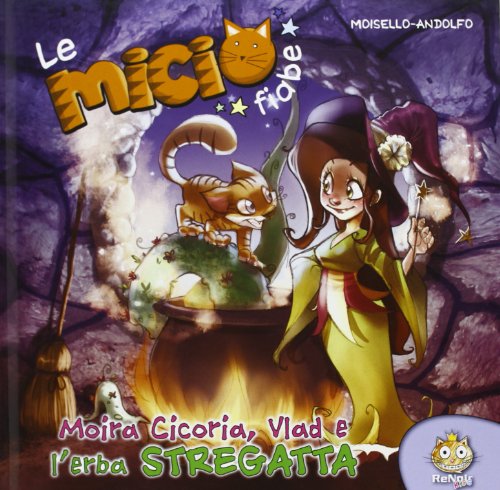 Moira Cicoria, Vlad e l'erba streghetta. Le micio fiabe. Ediz. illustrata Moira Cicoria, Vlad e l'erba streghetta. Le micio fiabe. Ediz. illustrata