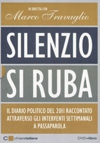 Silenzio si ruba. Diario politico gennaio-dicembre 2011. DVD. Con libro