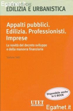 Appalti pubblici. Edilizia. Professionisti. Imprese. Le novità del decreto sviluppo e della manovra finanziaria Appalti pubblici. Edilizia. Professionisti. Imprese. Le novità del decreto sviluppo e della manovra finanziaria