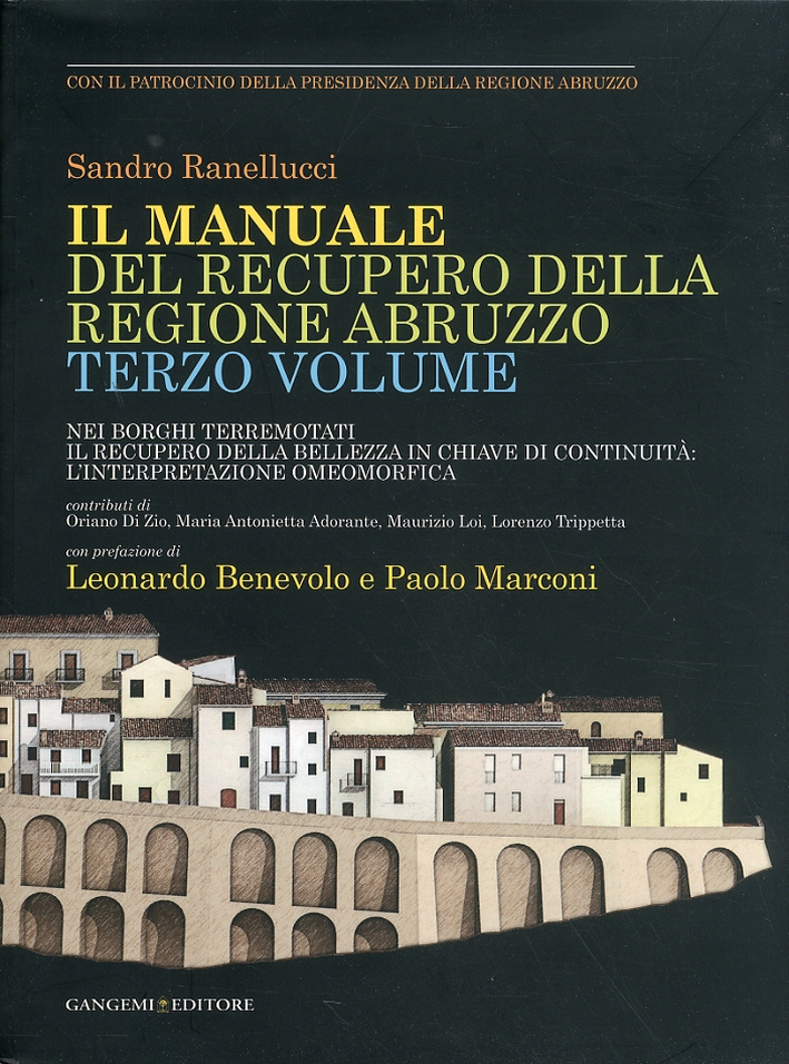 Il manuale del recupero della Regione Abruzzo. Vol. III. Nei borghi terremotati. Il recupero della bellezza in chiave di continuità. L'interpretazione omeomorfica Il manuale del recupero della Regione Abruzzo. Vol. III. Nei borghi terremotati. Il recupero della bellezza in chiave di continuità. L'interpretazione omeomorfica