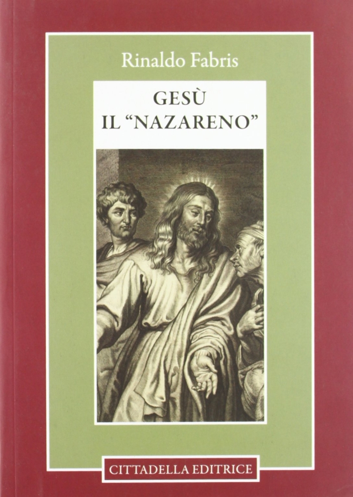 Gesù il «Nazareno». Indagine storica Gesù il «Nazareno». Indagine storica