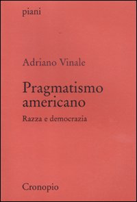 Pragmatismo americano. Razza e democrazia Pragmatismo americano. Razza e democrazia