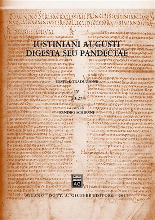 Iustiniani Augusti digesta seu Pandectae. Digesti o Pandette dell'imperatore Giustiniano. Vol. 4: 20-27 Iustiniani Augusti digesta seu Pandectae. Digesti o Pandette dell'imperatore Giustiniano. Vol. 4: 20-27