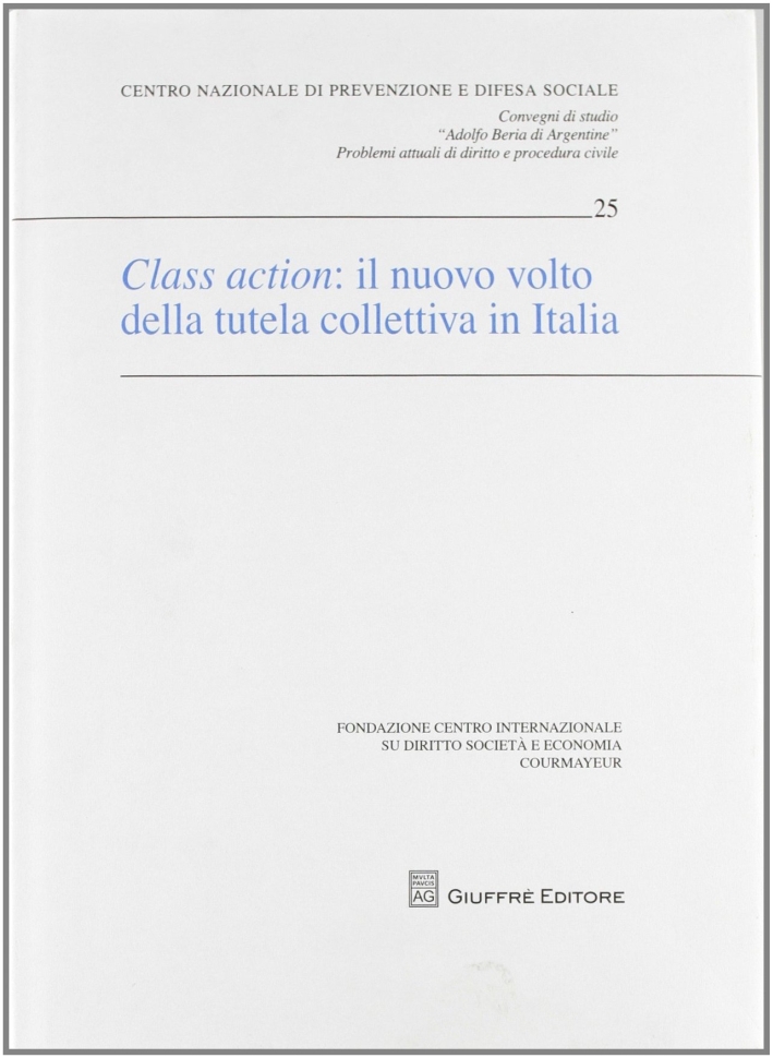 Class action. Il nuovo volto della tutela collettiva in Italia. Atti Class action. Il nuovo volto della tutela collettiva in Italia. Atti
