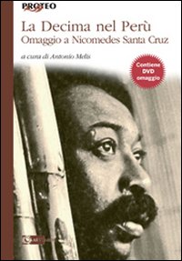 La decima nel Perù. Omaggio a Nicomedes Santa Cruz. Con DVD La decima nel Perù. Omaggio a Nicomedes Santa Cruz. Con DVD
