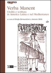 Verba Manent. Oralità e Scrittura in America Latina e nel Mediterraneo Verba Manent. Oralità e Scrittura in America Latina e nel Mediterraneo