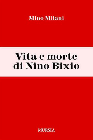 Vita e Morte di Nino Bixio Vita e Morte di Nino Bixio