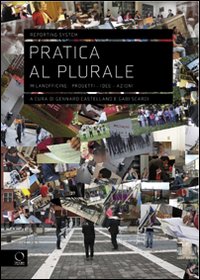 Pratica al plurale. Milanofficine: progetti, idee, azioni Pratica al plurale. Milanofficine: progetti, idee, azioni