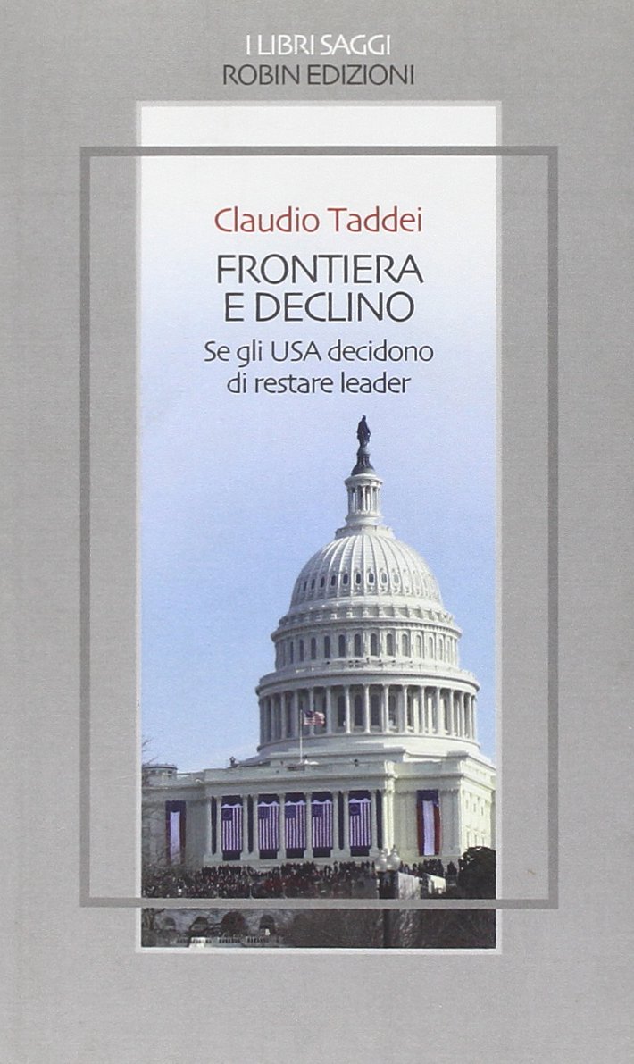 Frontiera e declino. Se gli USA decidono di restare leader Frontiera e declino. Se gli USA decidono di restare leader
