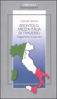 Brontolo, mezza Italia di traverso. Viaggio lento tra due mari Brontolo, mezza Italia di traverso. Viaggio lento tra due mari