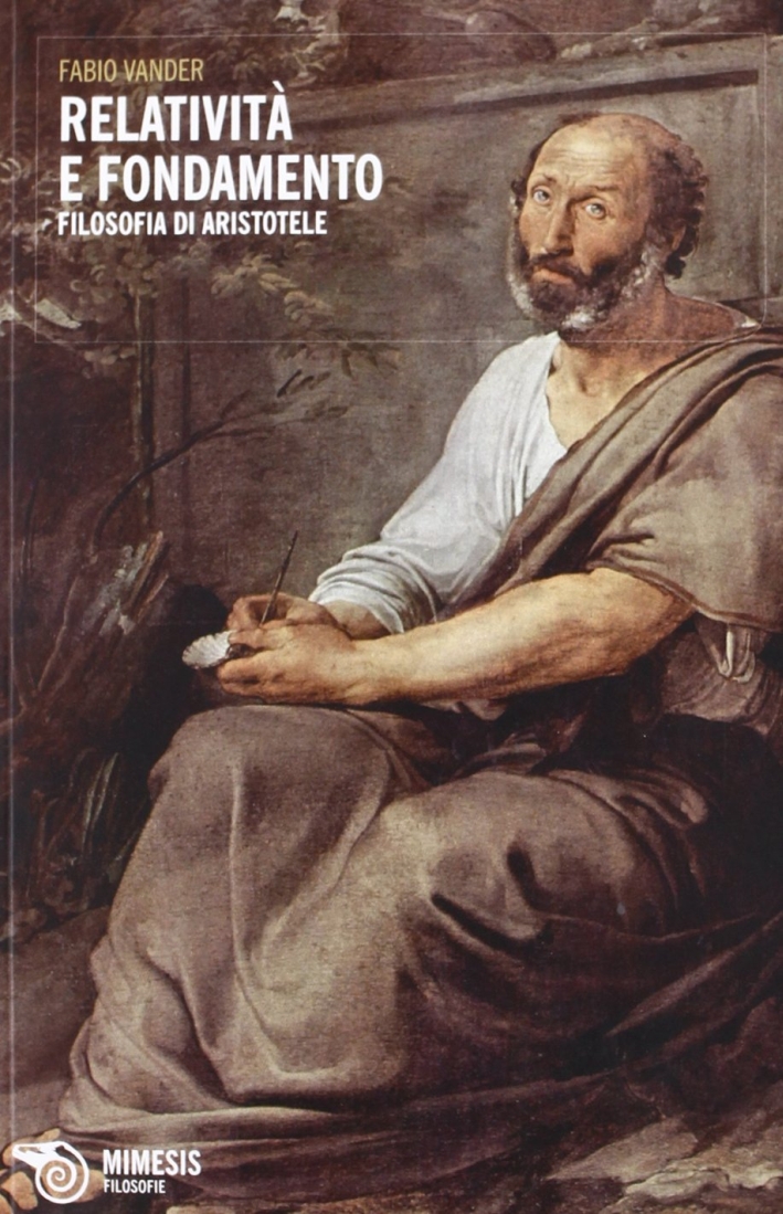 Relatività e fondamento. Saggio su Aristotele Relatività e fondamento. Saggio su Aristotele