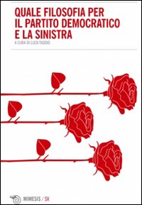 Quale filosofia per il Partito Democratico e la sinistra Quale filosofia per il Partito Democratico e la sinistra