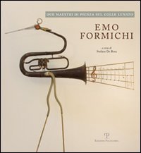 Emo Formichi. Piero Sbarluzzi. Due maestri di Pienza sul colle lunato. Scultori a Fiesole