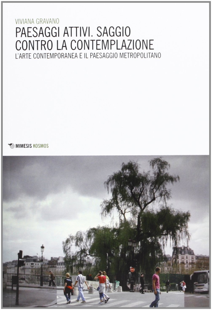 Paesaggi attivi. Saggio contro la contemplazione. L'arte contemporanea e il paesaggio metropolitano Paesaggi attivi. Saggio contro la contemplazione. L'arte contemporanea e il paesaggio metropolitano