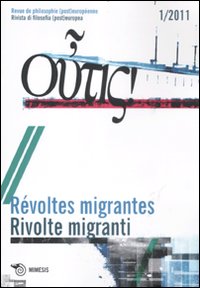 Outis! Rivista di filosofia (post)europea (2011). Ediz. italiana e francese. Vol. 1: Rivolte migranti Outis! Rivista di filosofia (post)europea (2011). Ediz. italiana e francese. Vol. 1: Rivolte migranti
