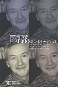 L'ultimo pomeriggio di Agnes. Saggio sull'opera di Milan Kundera L'ultimo pomeriggio di Agnes. Saggio sull'opera di Milan Kundera