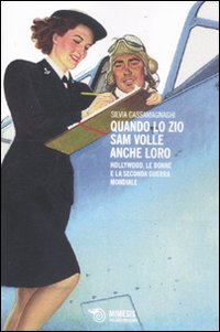 Quando lo zio Sam volle anche loro. Hollywood, le donne e la seconda guerra mondiale Quando lo zio Sam volle anche loro. Hollywood, le donne e la seconda guerra mondiale