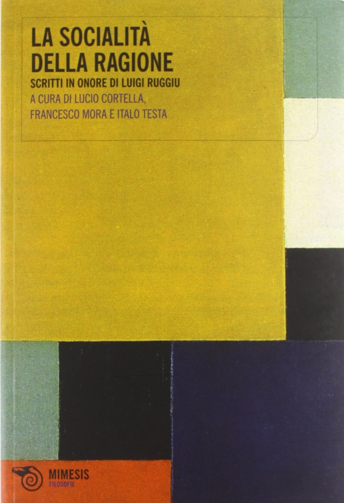 La socialità della ragione. Scritti in onore di Luigi Ruggiu La socialità della ragione. Scritti in onore di Luigi Ruggiu