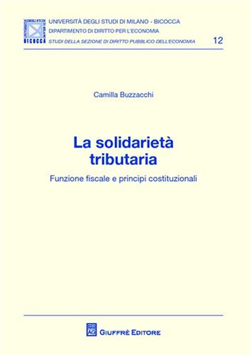 La solidarietà tributaria. Funzione fiscale e principi costituzionali La solidarietà tributaria. Funzione fiscale e principi costituzionali