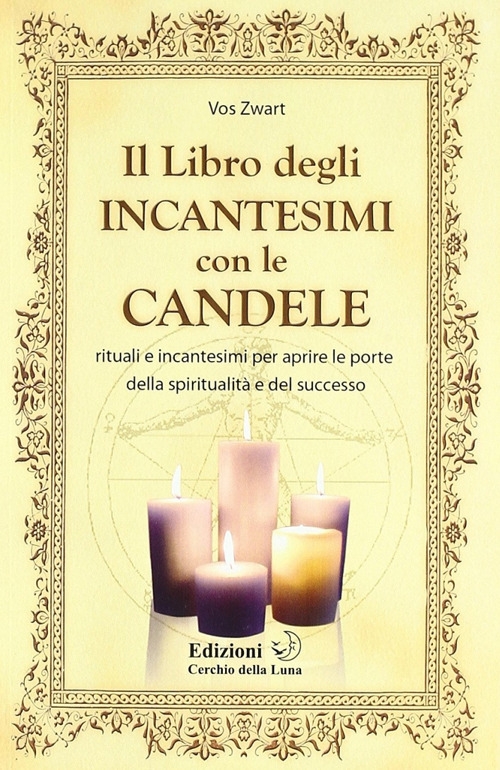 Il libro degIi incantesimi con le candele. Rituali e incantesimi per aprire le porte della spiritualità e del successo Il libro degIi incantesimi con le candele. Rituali e incantesimi per aprire le porte della spiritualità e del successo