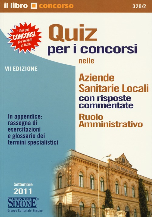 Quiz per i concorsi nelle aziende sanitarie locali. Con risposte commentate. Ruolo amministrativo Quiz per i concorsi nelle aziende sanitarie locali. Con risposte commentate. Ruolo amministrativo