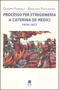 Processo per stregoneria a Caterina de' Medici 1616-1617 Processo per stregoneria a Caterina de' Medici 1616-1617