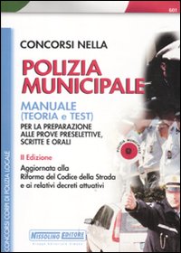 Concorsi nella polizia municipale. Manuale per la preparazione alle prove preselettive, scritte e orali Concorsi nella polizia municipale. Manuale per la preparazione alle prove preselettive, scritte e orali