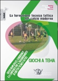 La formazione tecnico tattica nel calcio moderno. Con DVD. Vol. 3: Giochi semplificati, condizionati e a confronto per il raggiungimento di obiettivi tecnico-tattici La formazione tecnico tattica nel calcio moderno. Con DVD. Vol. 3: Giochi semplificati, condizionati e a confronto per il raggiungimento di obiettivi tecnico-tattici