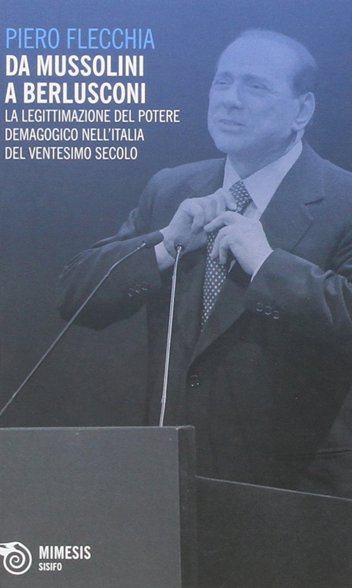 Da Mussolini a Berlusconi. La legittimazione del potere demagogico nell'Italia del ventesimo secolo