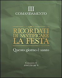 Ricordati di santificare la festa. Questo giorno è santo. III comandamento Ricordati di santificare la festa. Questo giorno è santo. III comandamento