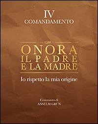 Onora il padre e la madre. Io rispetto la mia origine. IV comandamento Onora il padre e la madre. Io rispetto la mia origine. IV comandamento