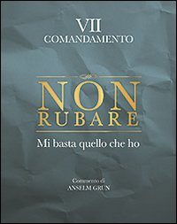 Non rubare. Mi basta quello che ho. VII comandamento Non rubare. Mi basta quello che ho. VII comandamento